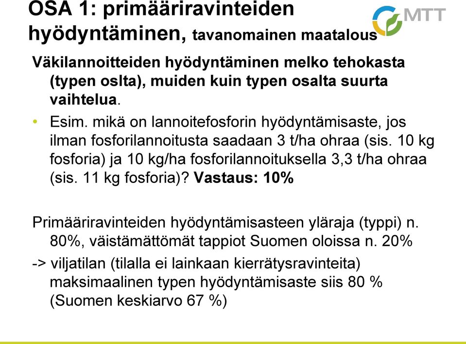 10 kg fosforia) ja 10 kg/ha fosforilannoituksella 3,3 t/ha ohraa (sis. 11 kg fosforia)?