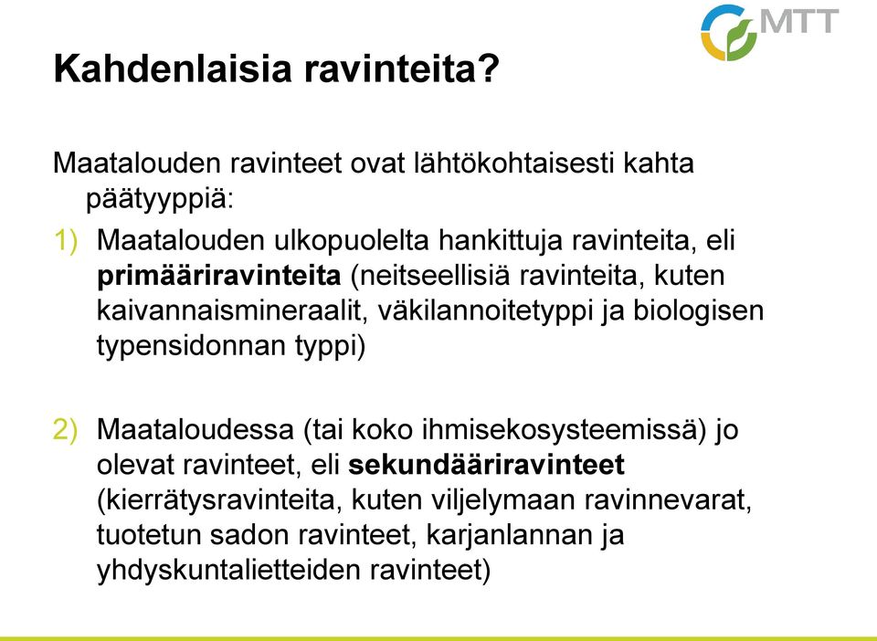 primääriravinteita (neitseellisiä ravinteita, kuten kaivannaismineraalit, väkilannoitetyppi ja biologisen typensidonnan