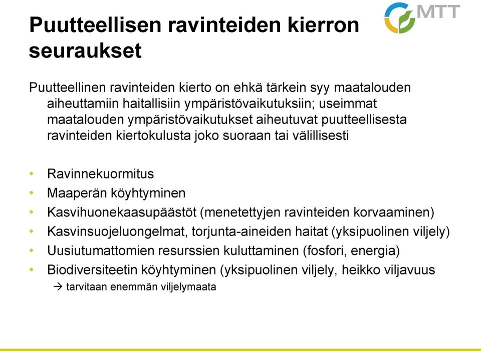 Ravinnekuormitus Maaperän köyhtyminen Kasvihuonekaasupäästöt (menetettyjen ravinteiden korvaaminen) Kasvinsuojeluongelmat, torjunta-aineiden haitat