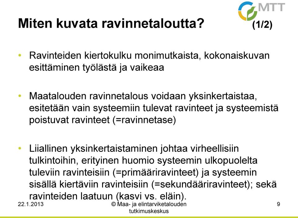 esitetään vain systeemiin tulevat ravinteet ja systeemistä poistuvat ravinteet (=ravinnetase) Liiallinen yksinkertaistaminen johtaa virheellisiin