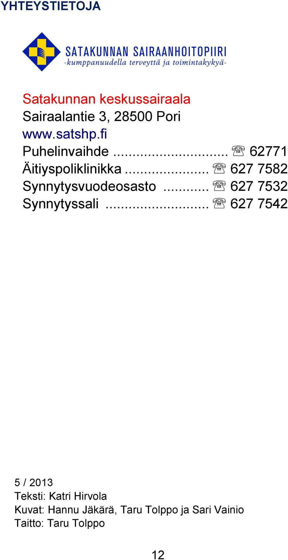 .. 627 7582 Synnytysvuodeosasto... 627 7532 Synnytyssali.
