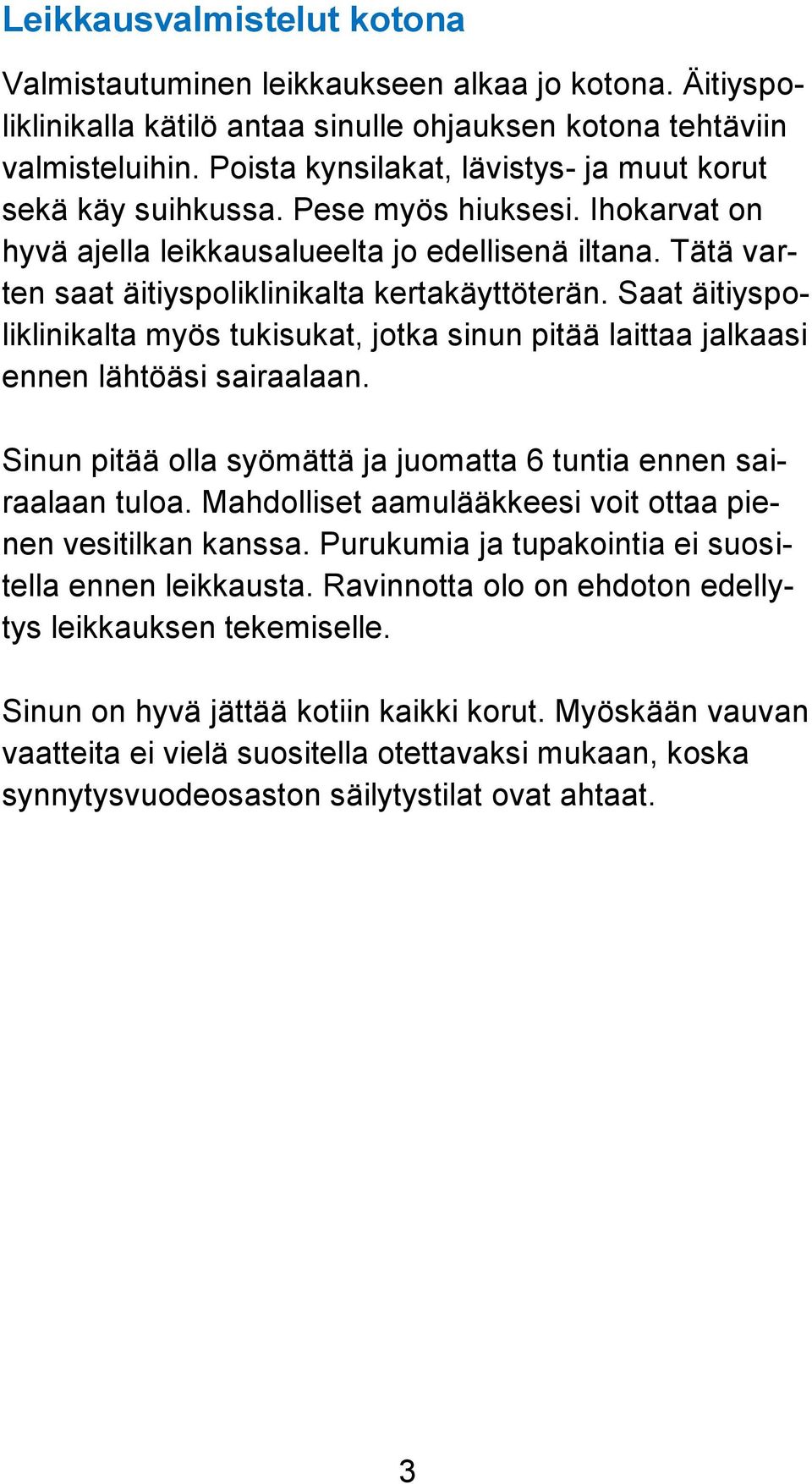 Tätä varten saat äitiyspoliklinikalta kertakäyttöterän. Saat äitiyspoliklinikalta myös tukisukat, jotka sinun pitää laittaa jalkaasi ennen lähtöäsi sairaalaan.