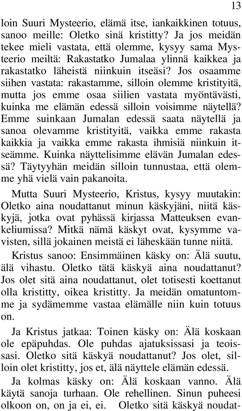 Jos osaamme siihen vastata: rakastamme, silloin olemme kristityitä, mutta jos emme osaa siilien vastata myöntävästi, kuinka me elämän edessä silloin voisimme näytellä?