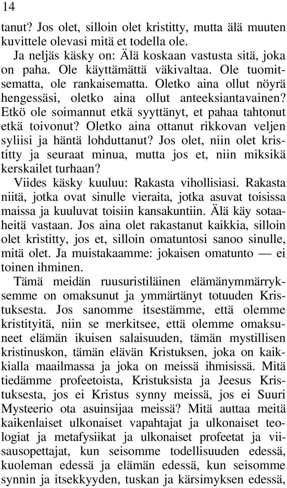 Oletko aina ottanut rikkovan veljen syliisi ja häntä lohduttanut? Jos olet, niin olet kristitty ja seuraat minua, mutta jos et, niin miksikä kerskailet turhaan?