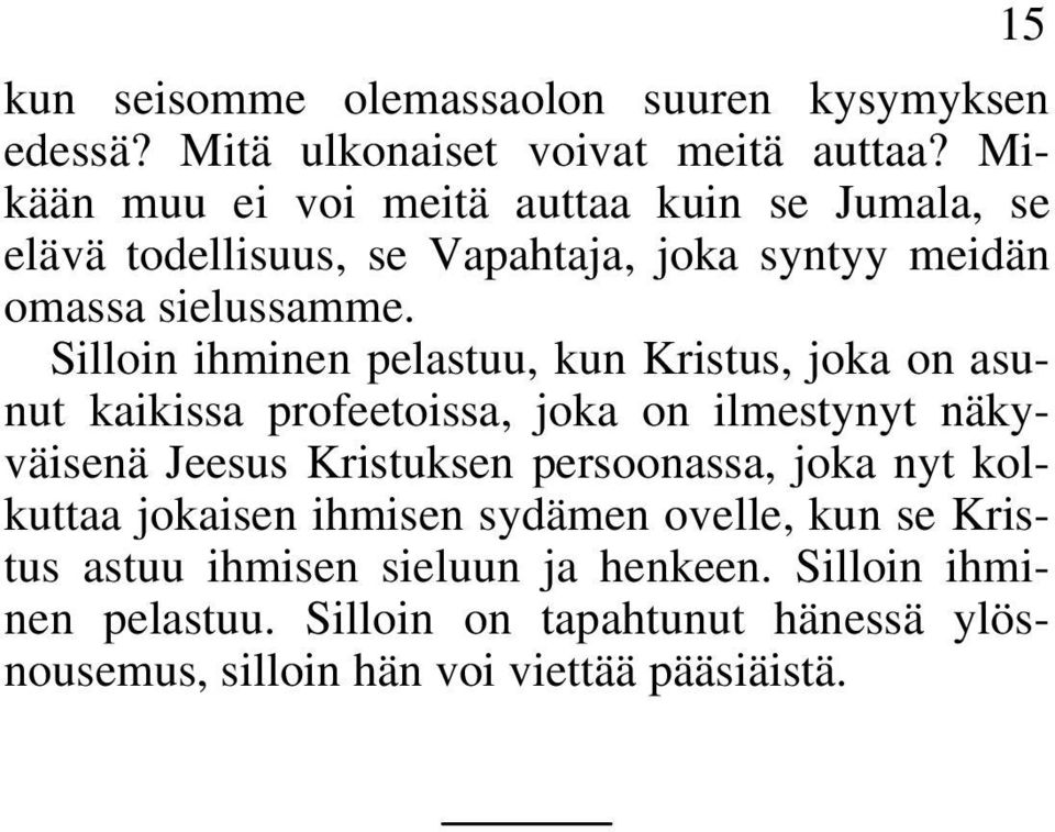 Silloin ihminen pelastuu, kun Kristus, joka on asunut kaikissa profeetoissa, joka on ilmestynyt näkyväisenä Jeesus Kristuksen persoonassa,