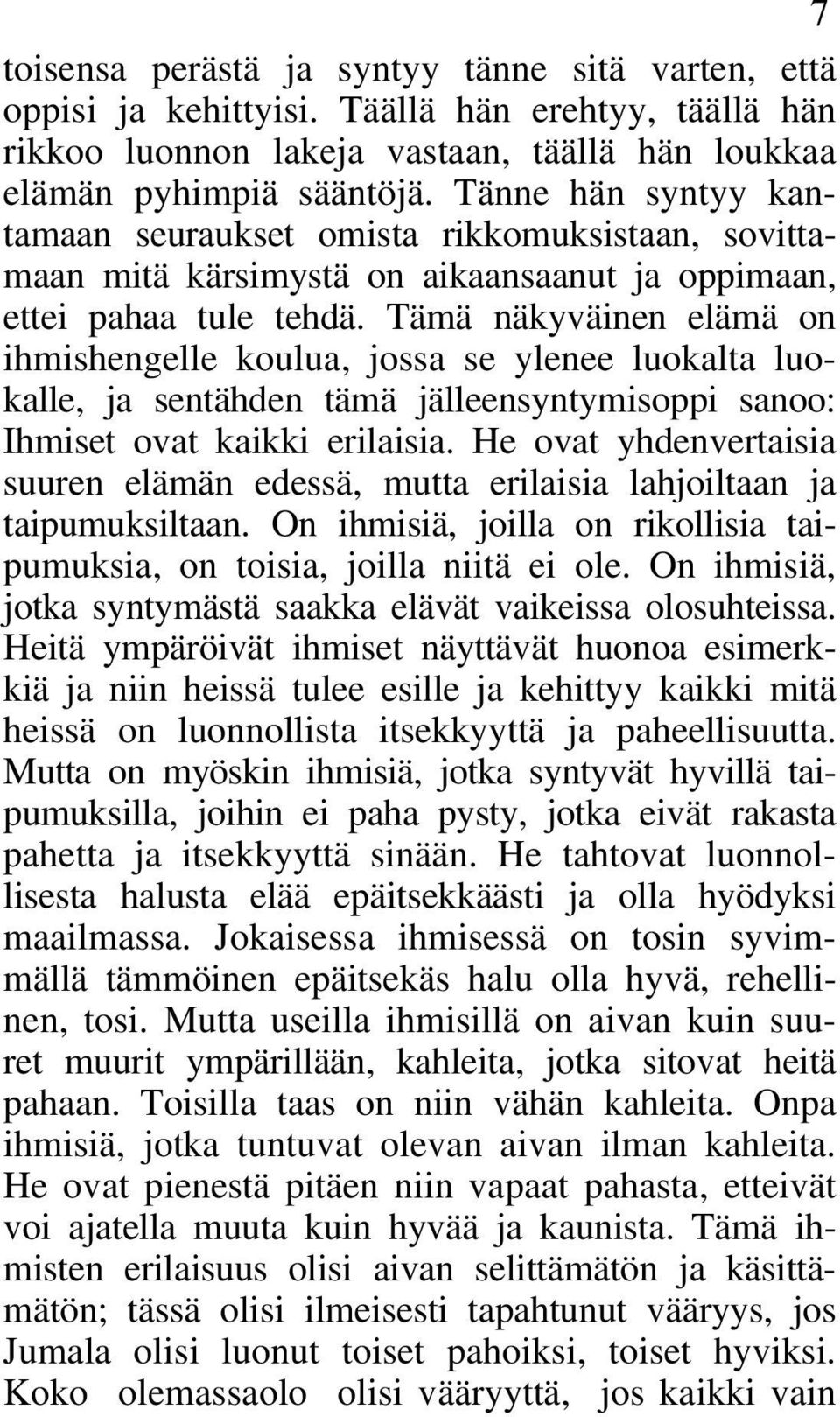 Tämä näkyväinen elämä on ihmishengelle koulua, jossa se ylenee luokalta luokalle, ja sentähden tämä jälleensyntymisoppi sanoo: Ihmiset ovat kaikki erilaisia.