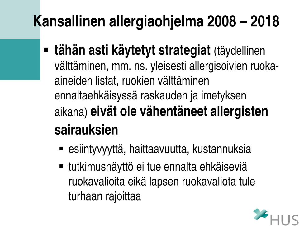 imetyksen aikana) eivät ole vähentäneet allergisten sairauksien esiintyvyyttä, haittaavuutta,