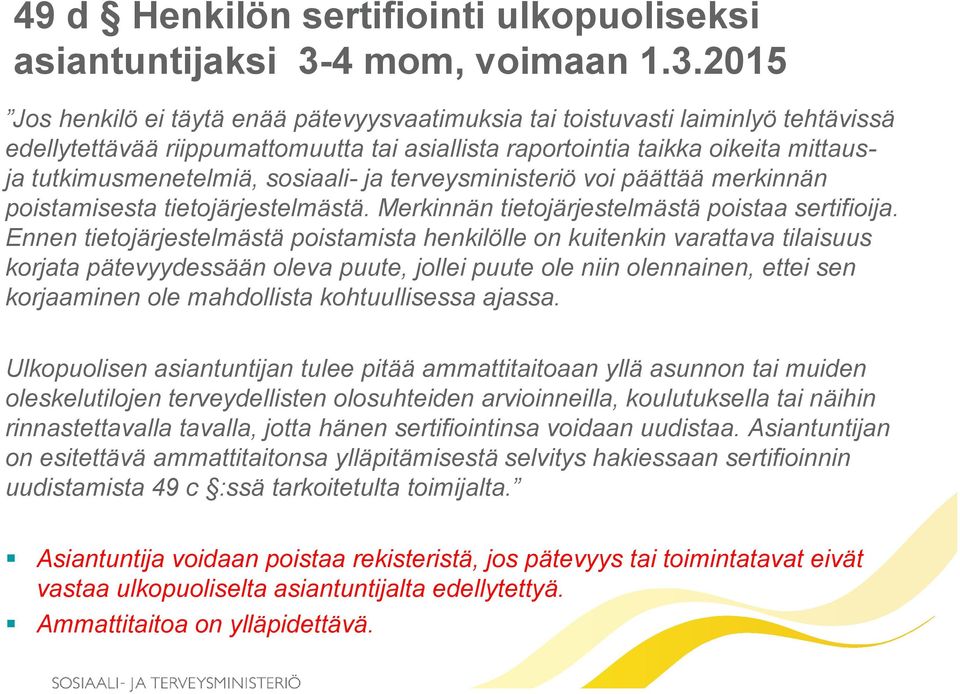 2015 Jos henkilö ei täytä enää pätevyysvaatimuksia tai toistuvasti laiminlyö tehtävissä edellytettävää riippumattomuutta tai asiallista raportointia taikka oikeita mittausja tutkimusmenetelmiä,