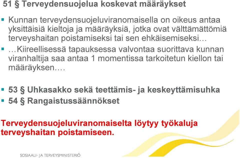 valvontaa suorittava kunnan viranhaltija saa antaa 1 momentissa tarkoitetun kiellon tai määräyksen.