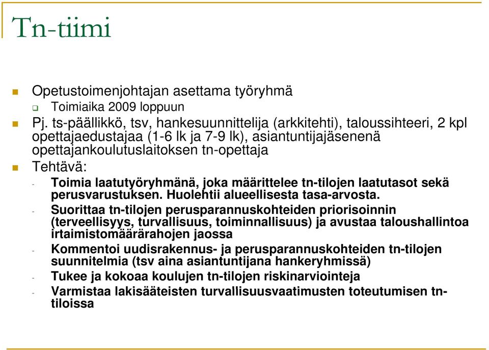 laatutyöryhmänä, y joka määrittelee tn-tilojen laatutasot sekä perusvarustuksen. Huolehtii alueellisesta tasa-arvosta.