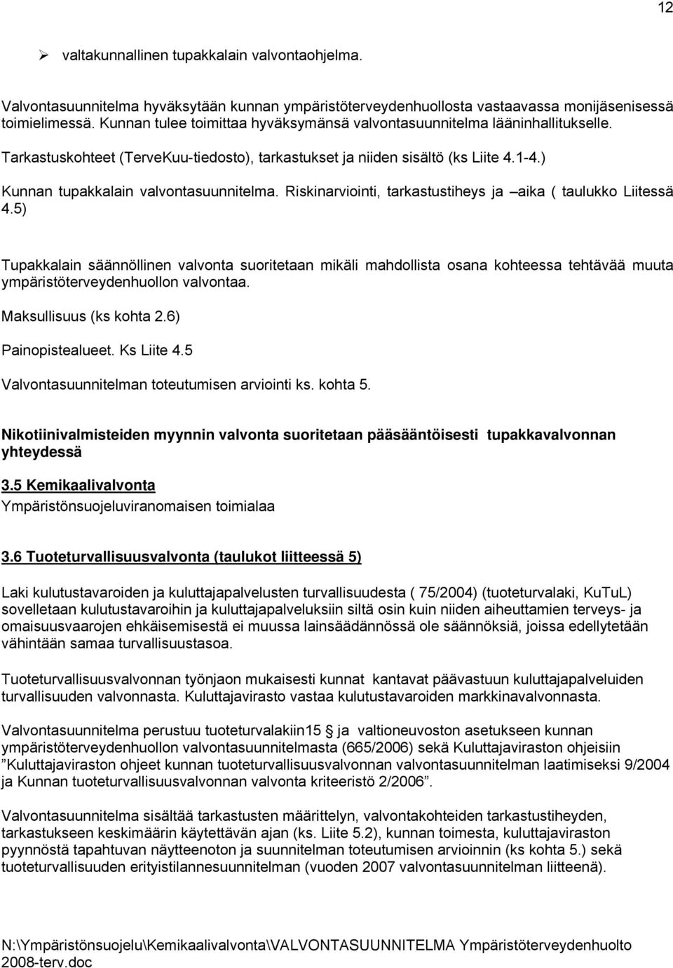 ) Kunnan tupakkalain valvontasuunnitelma. Riskinarviointi, tarkastustiheys ja aika ( taulukko Liitessä 4.