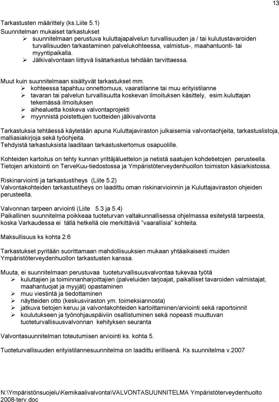myyntipaikalla. Jälkivalvontaan liittyvä lisätarkastus tehdään tarvittaessa. Muut kuin suunnitelmaan sisältyvät tarkastukset mm.