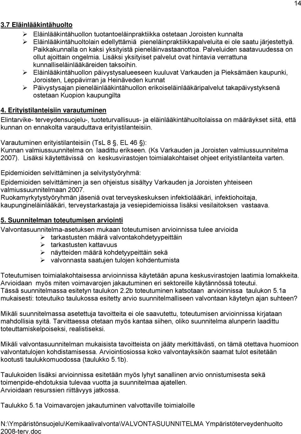 Lisäksi yksityiset palvelut ovat hintavia verrattuna kunnalliseläinlääkäreiden taksoihin.