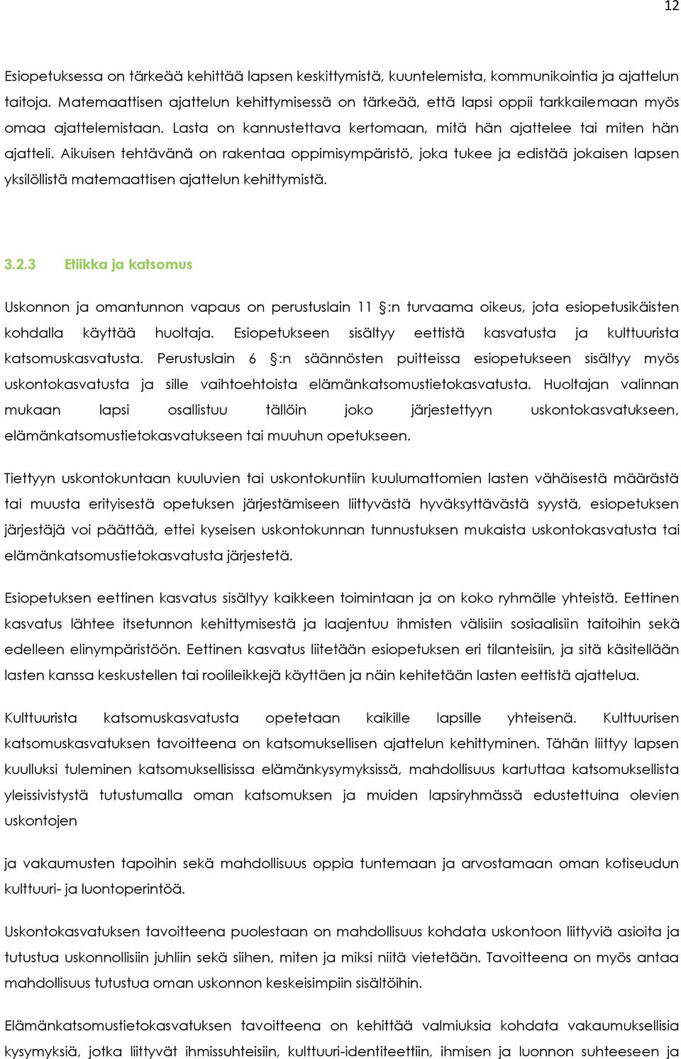 Aikuisen tehtävänä on rakentaa oppimisympäristö, joka tukee ja edistää jokaisen lapsen yksilöllistä matemaattisen ajattelun kehittymistä. 3.2.