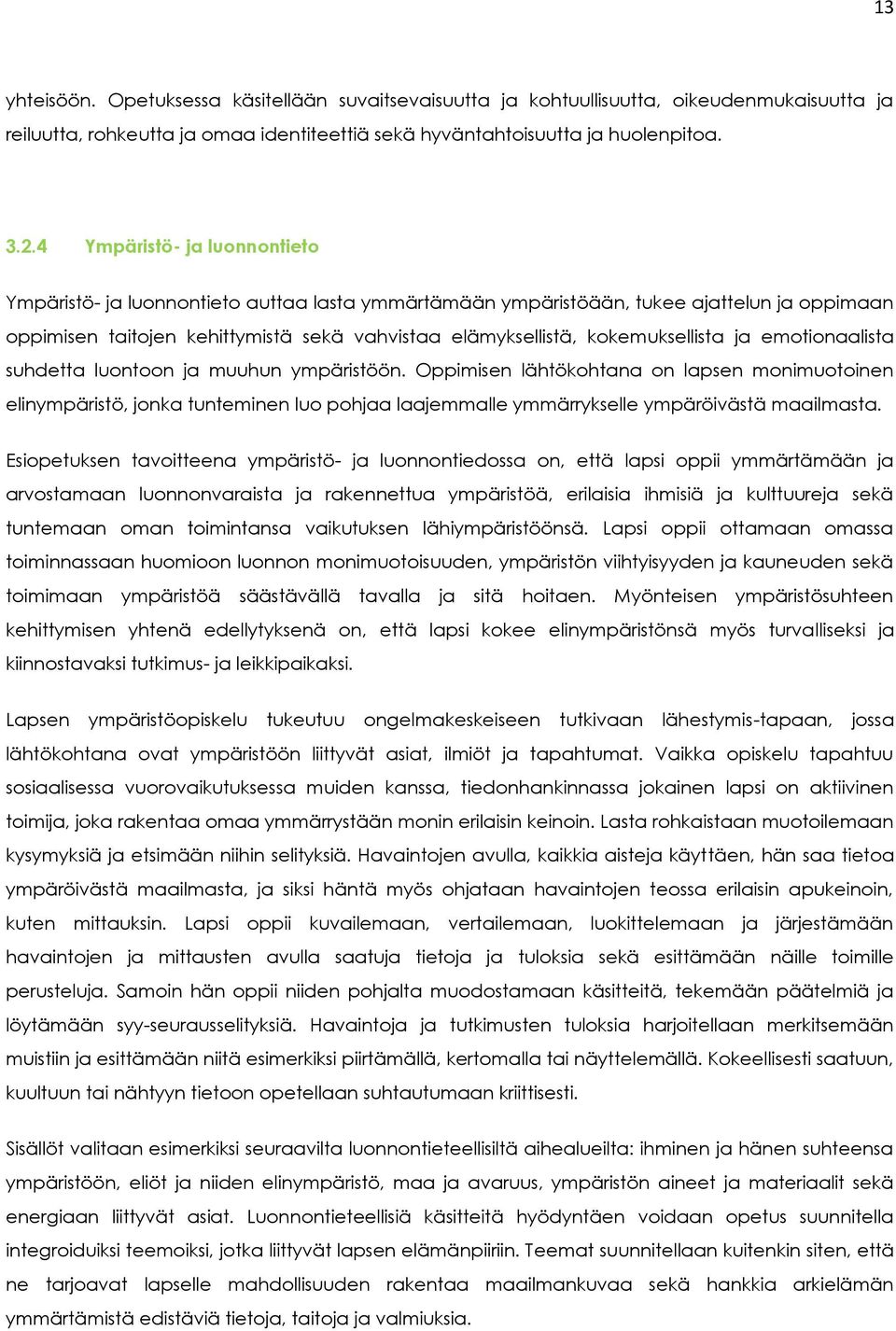 kokemuksellista ja emotionaalista suhdetta luontoon ja muuhun ympäristöön.