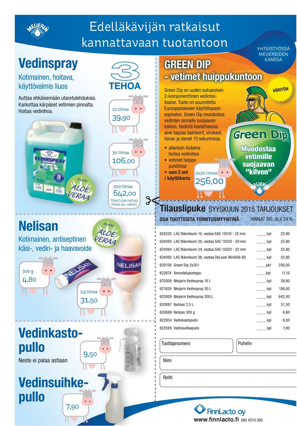 Tuote on suunniteltu Eurooppalaiseen käyttötapaan sopivaksi. Green Dip muodostaa vedinten pinnalle suojaavan kalvon.