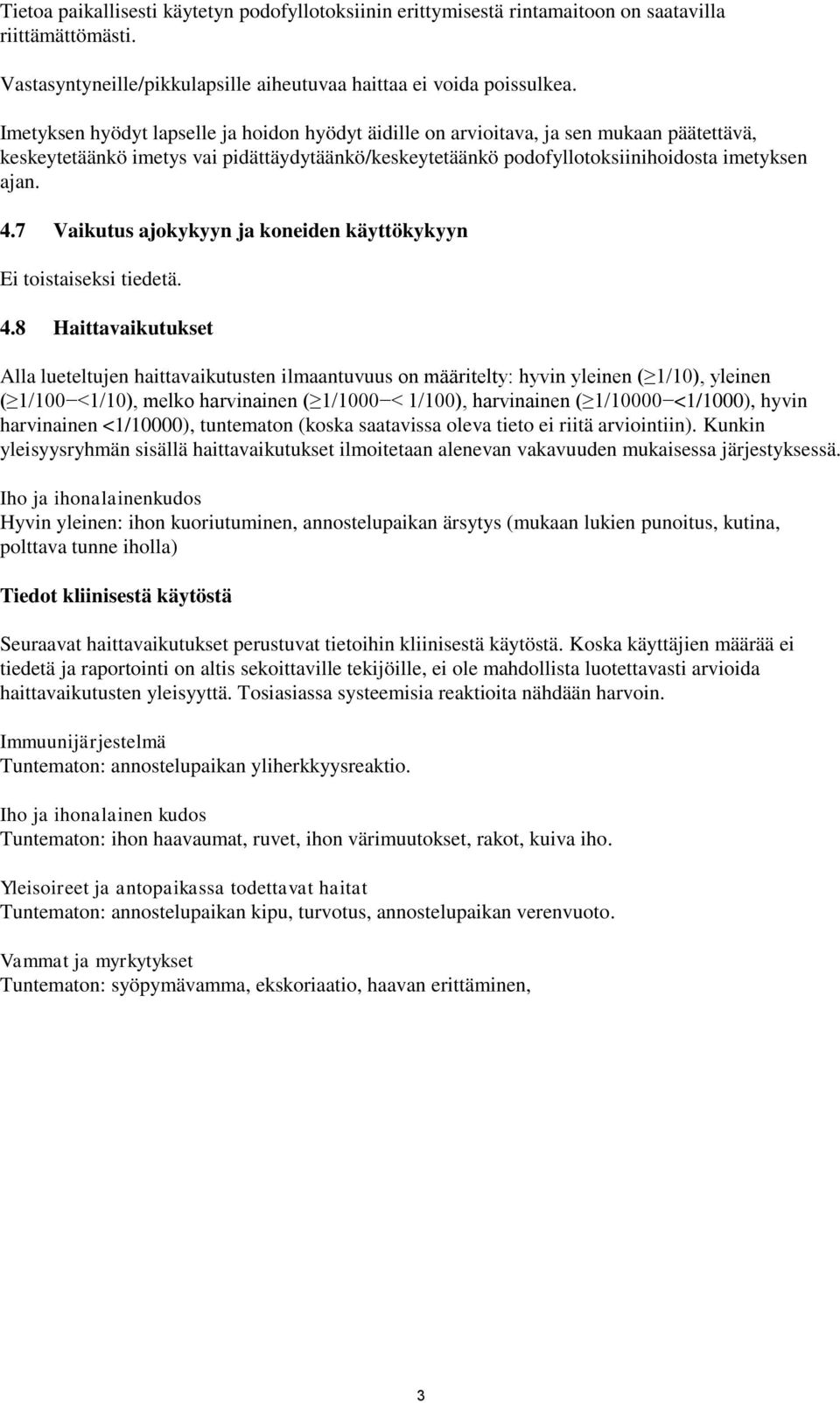 7 Vaikutus ajokykyyn ja koneiden käyttökykyyn Ei toistaiseksi tiedetä. 4.
