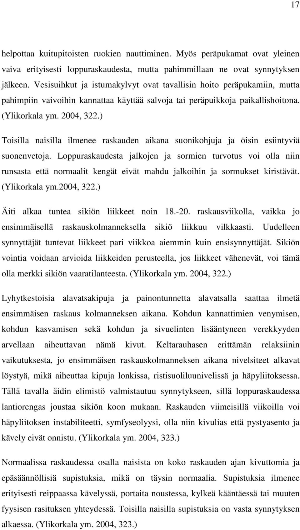 ) Toisilla naisilla ilmenee raskauden aikana suonikohjuja ja öisin esiintyviä suonenvetoja.