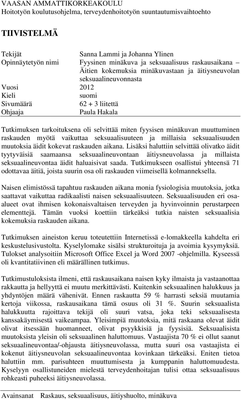 miten fyysisen minäkuvan muuttuminen raskauden myötä vaikuttaa seksuaalisuuteen ja millaisia seksuaalisuuden muutoksia äidit kokevat raskauden aikana.