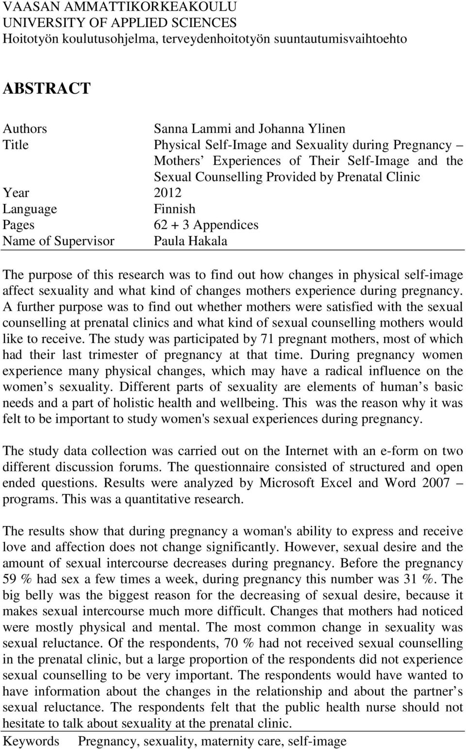 Paula Hakala The purpose of this research was to find out how changes in physical self-image affect sexuality and what kind of changes mothers experience during pregnancy.