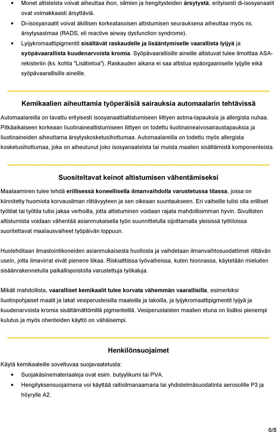 Lyijykromaattipigmentit sisältävät raskaudelle ja lisääntymiselle vaarallista lyijyä ja syöpävaarallista kuudenarvoista kromia.