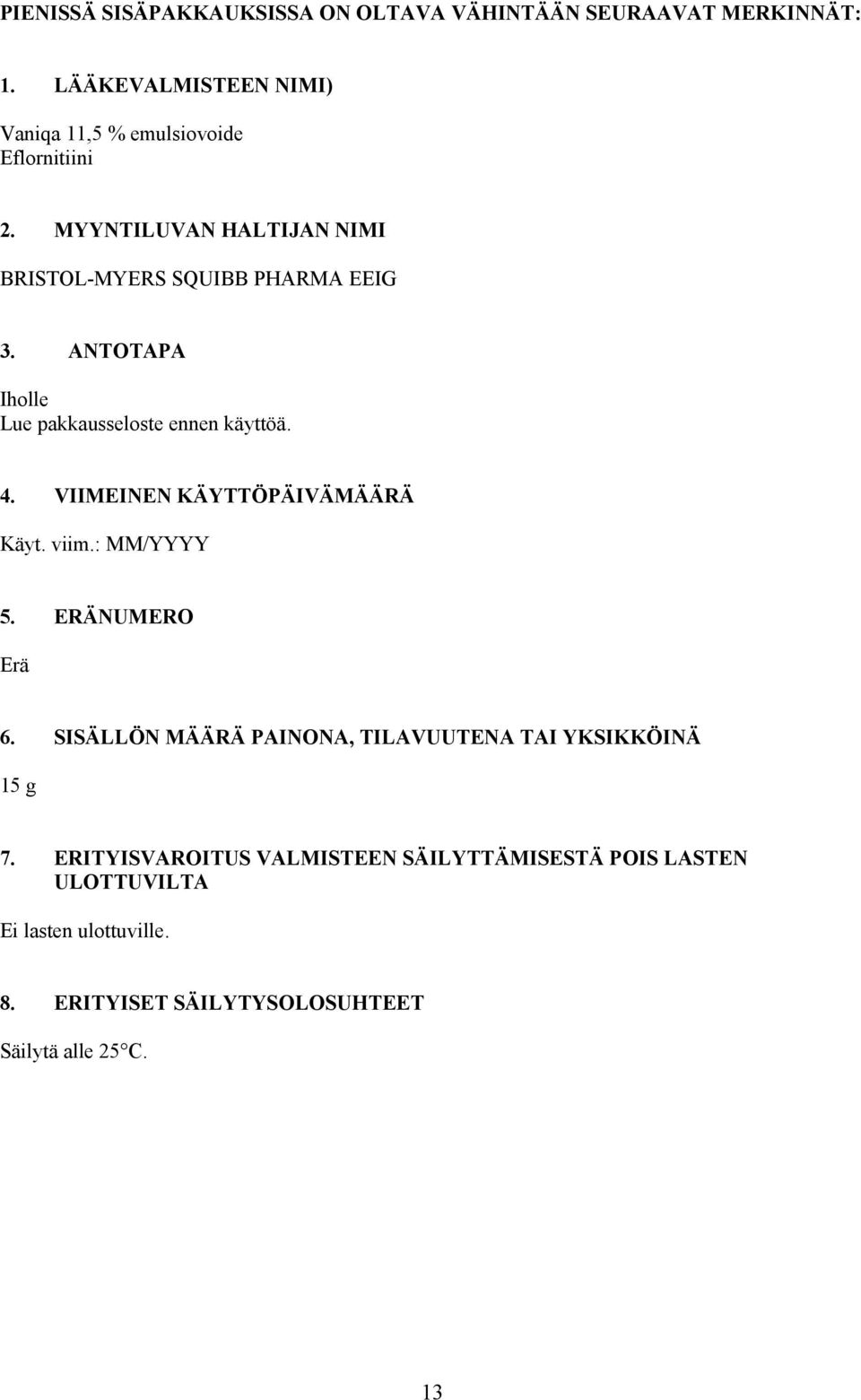 ANTOTAPA Iholle Lue pakkausseloste ennen käyttöä. 4. VIIMEINEN KÄYTTÖPÄIVÄMÄÄRÄ Käyt. viim.: MM/YYYY 5. ERÄNUMERO Erä 6.