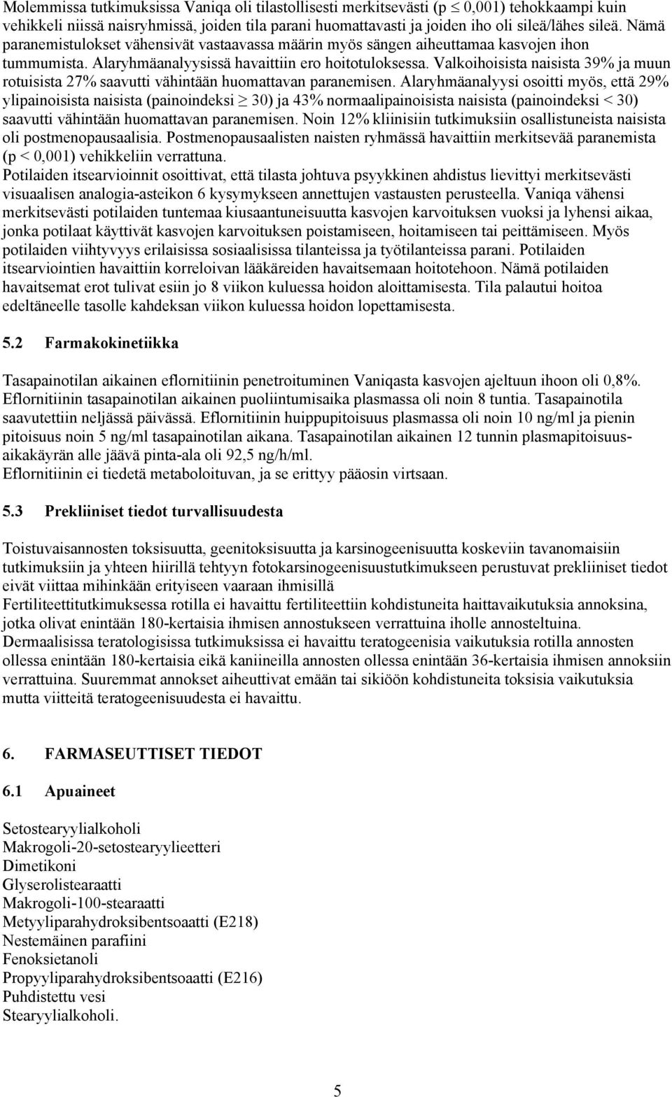 Valkoihoisista naisista 39% ja muun rotuisista 27% saavutti vähintään huomattavan paranemisen.