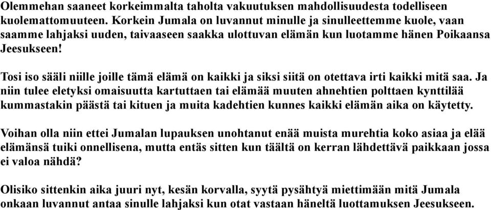 Tosi iso sääli niille joille tämä elämä on kaikki ja siksi siitä on otettava irti kaikki mitä saa.