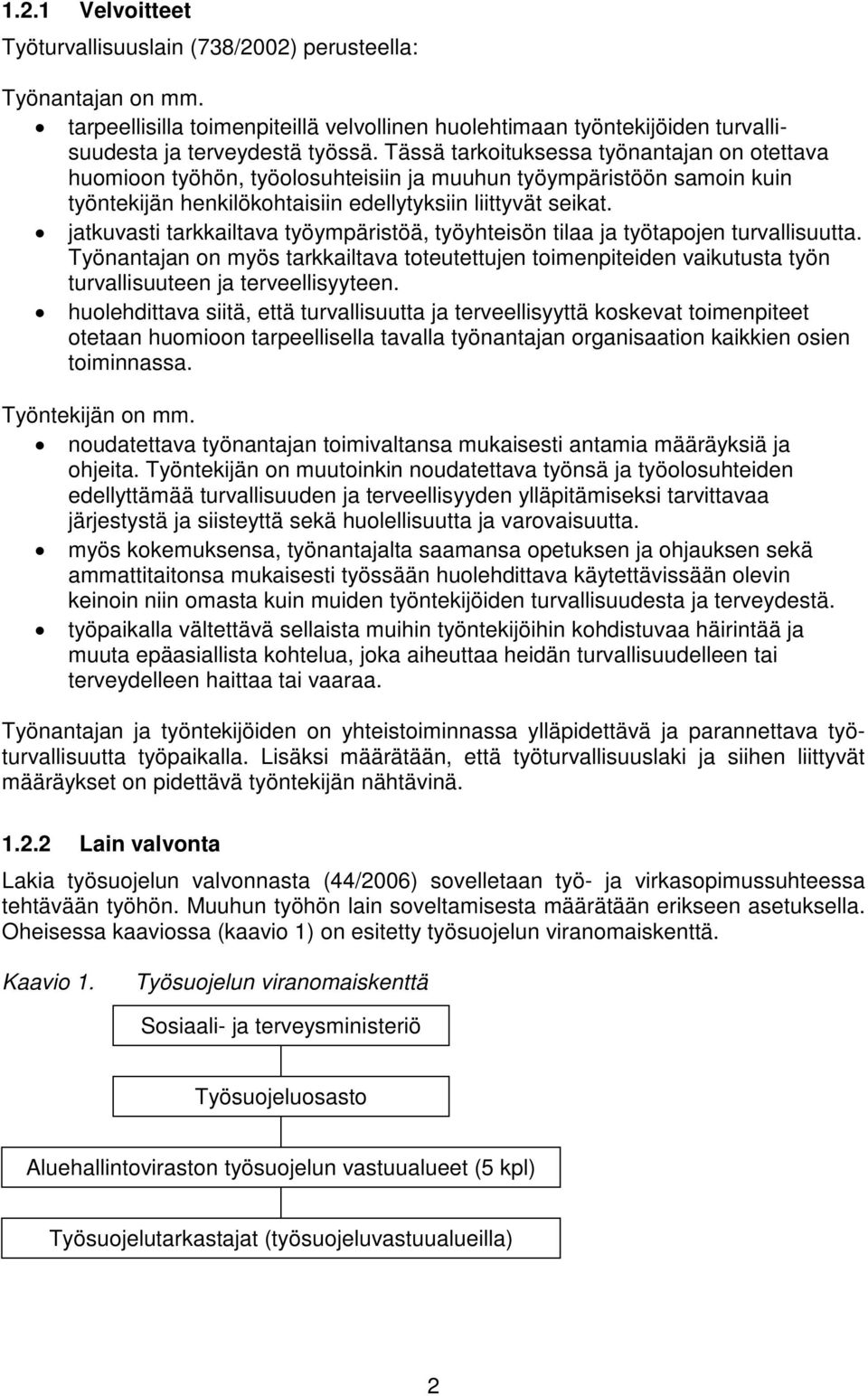 jatkuvasti tarkkailtava työympäristöä, työyhteisön tilaa ja työtapojen turvallisuutta.