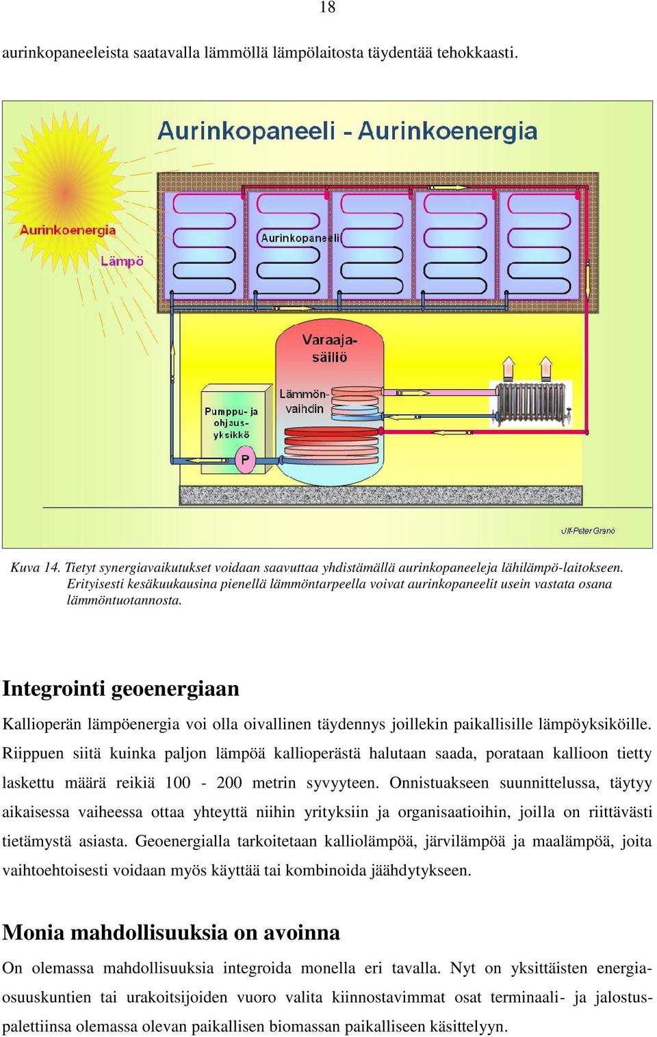 Integrointi geoenergiaan Kallioperän lämpöenergia voi olla oivallinen täydennys joillekin paikallisille lämpöyksiköille.