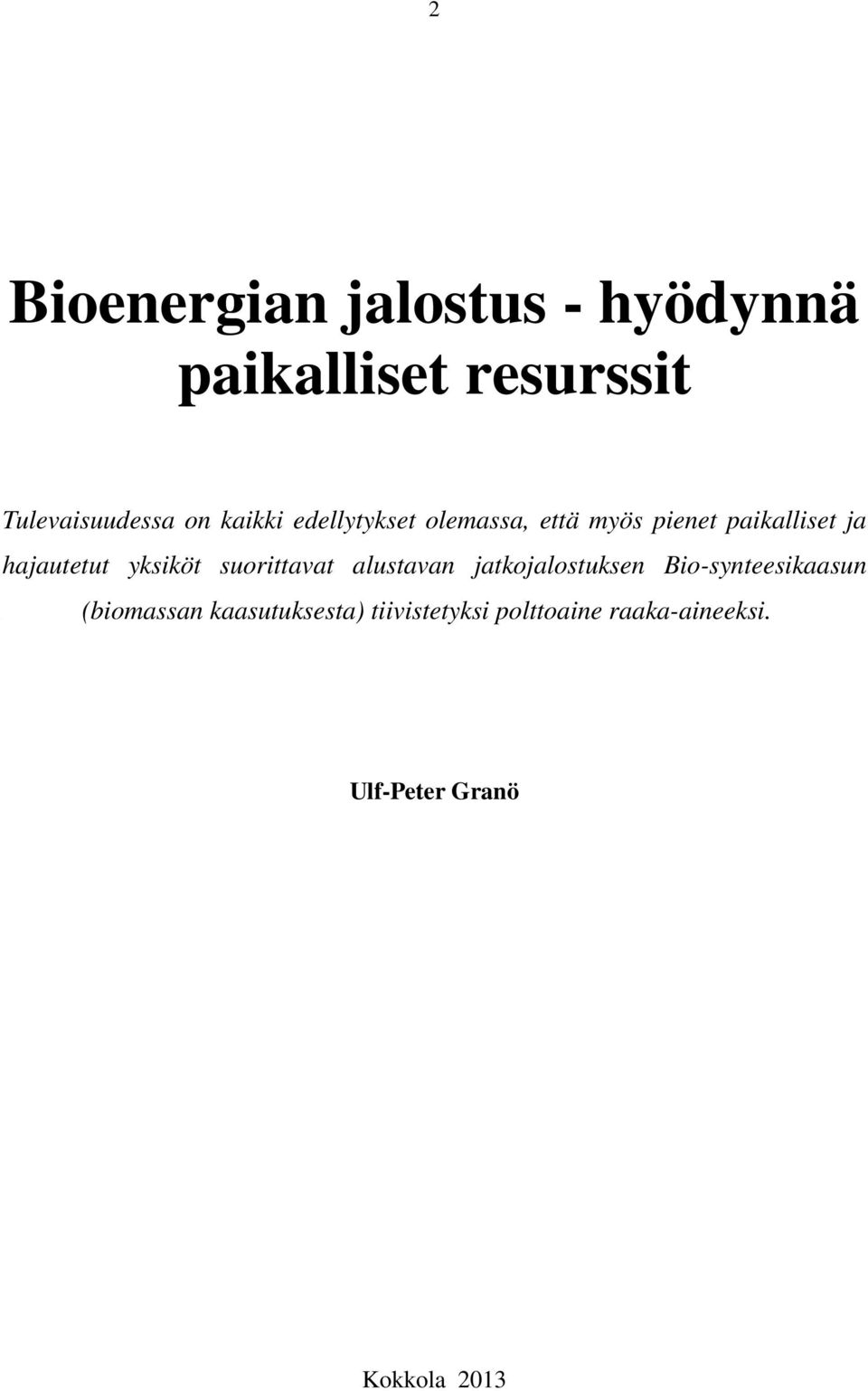 yksiköt suorittavat alustavan jatkojalostuksen Bio-synteesikaasun.