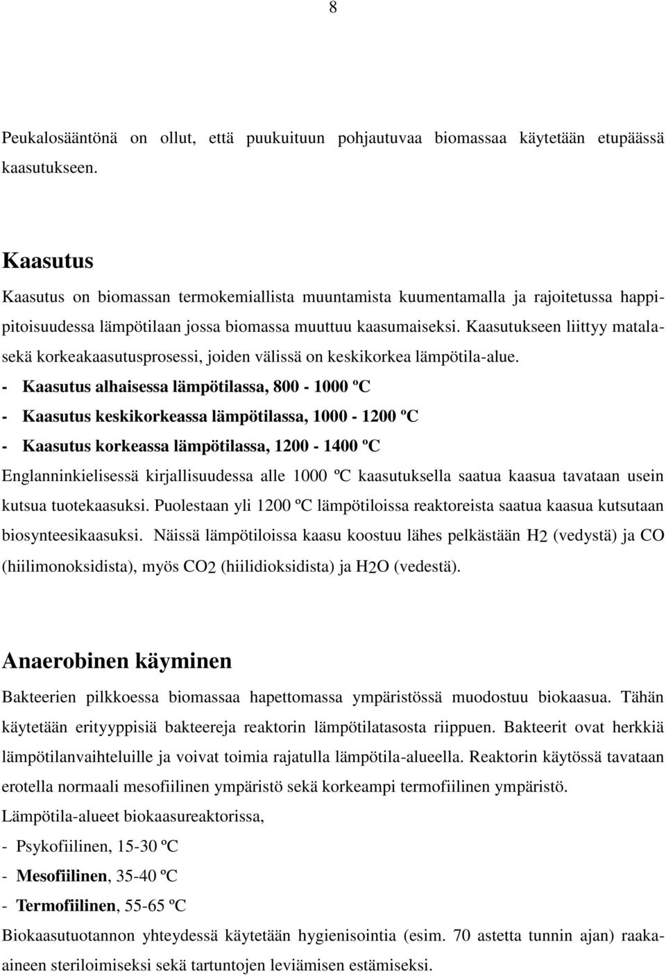 Kaasutukseen liittyy matalasekä korkeakaasutusprosessi, joiden välissä on keskikorkea lämpötila-alue.