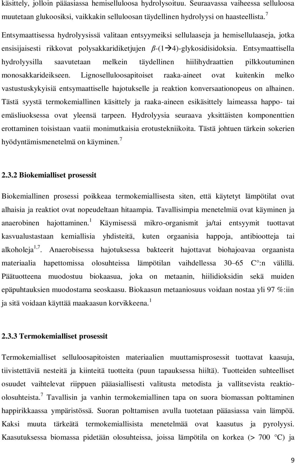 Entsymaattisella hydrolyysilla saavutetaan melkein täydellinen hiilihydraattien pilkkoutuminen monosakkarideikseen.