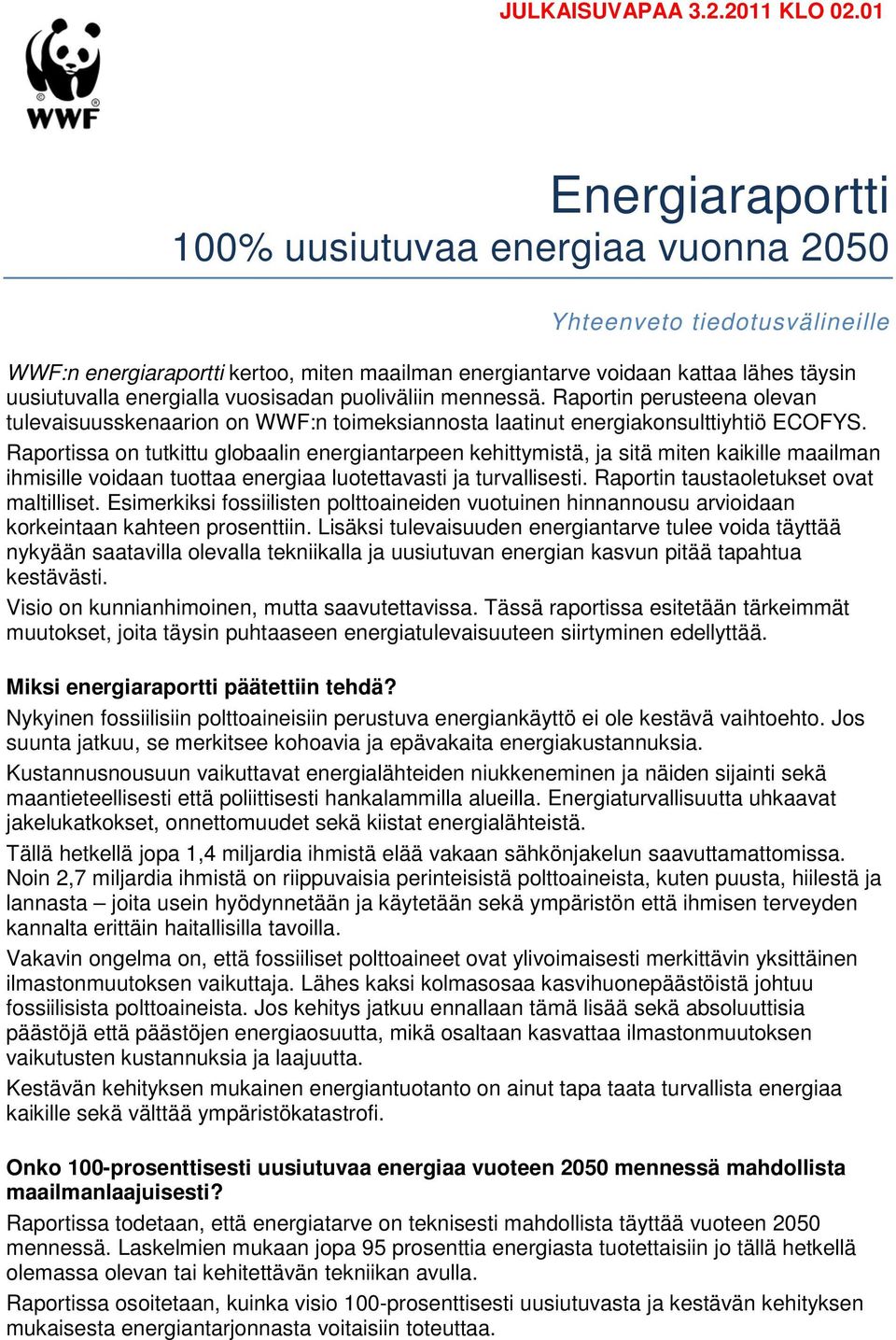 vuosisadan puoliväliin mennessä. Raportin perusteena olevan tulevaisuusskenaarion on WWF:n toimeksiannosta laatinut energiakonsulttiyhtiö ECOFYS.