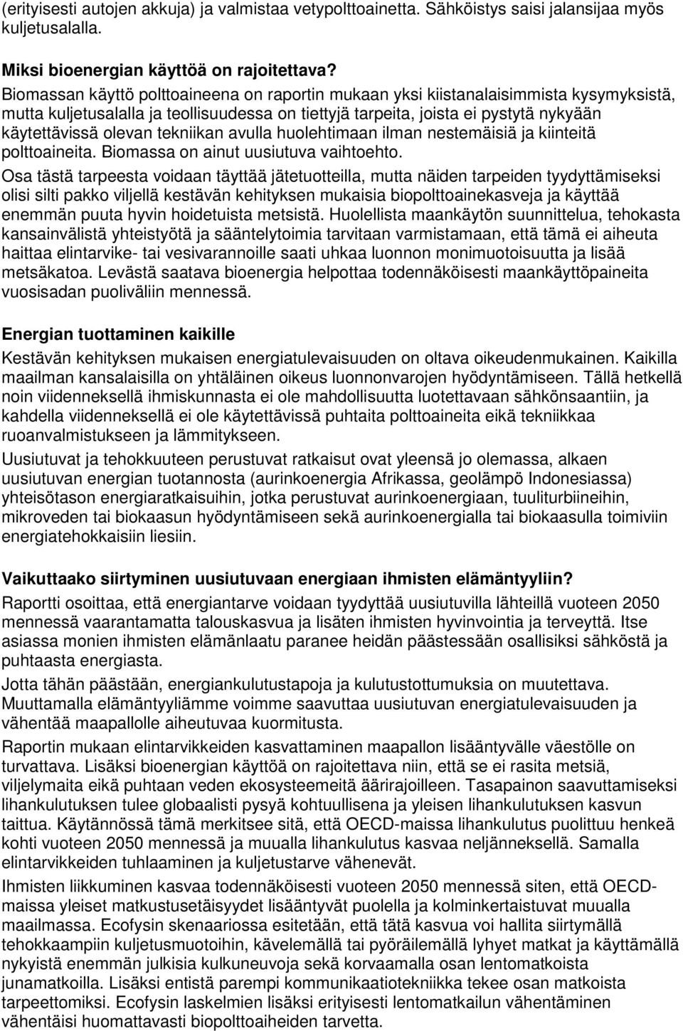 tekniikan avulla huolehtimaan ilman nestemäisiä ja kiinteitä polttoaineita. Biomassa on ainut uusiutuva vaihtoehto.