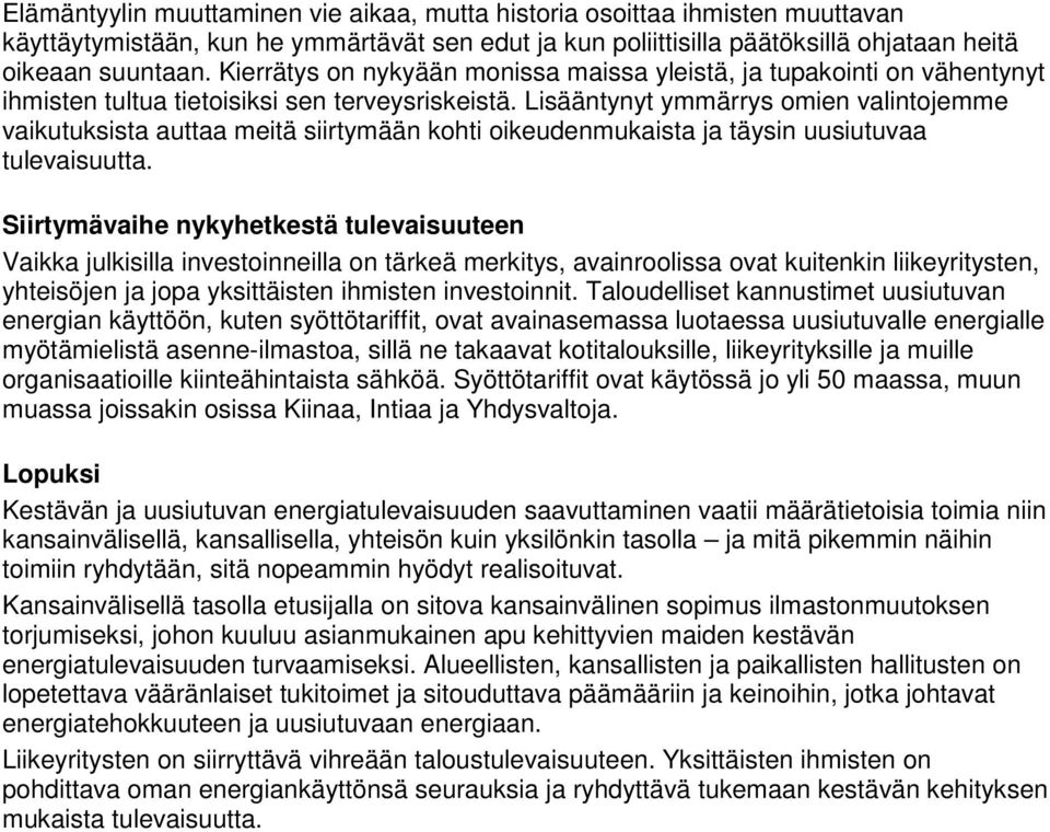 Lisääntynyt ymmärrys omien valintojemme vaikutuksista auttaa meitä siirtymään kohti oikeudenmukaista ja täysin uusiutuvaa tulevaisuutta.