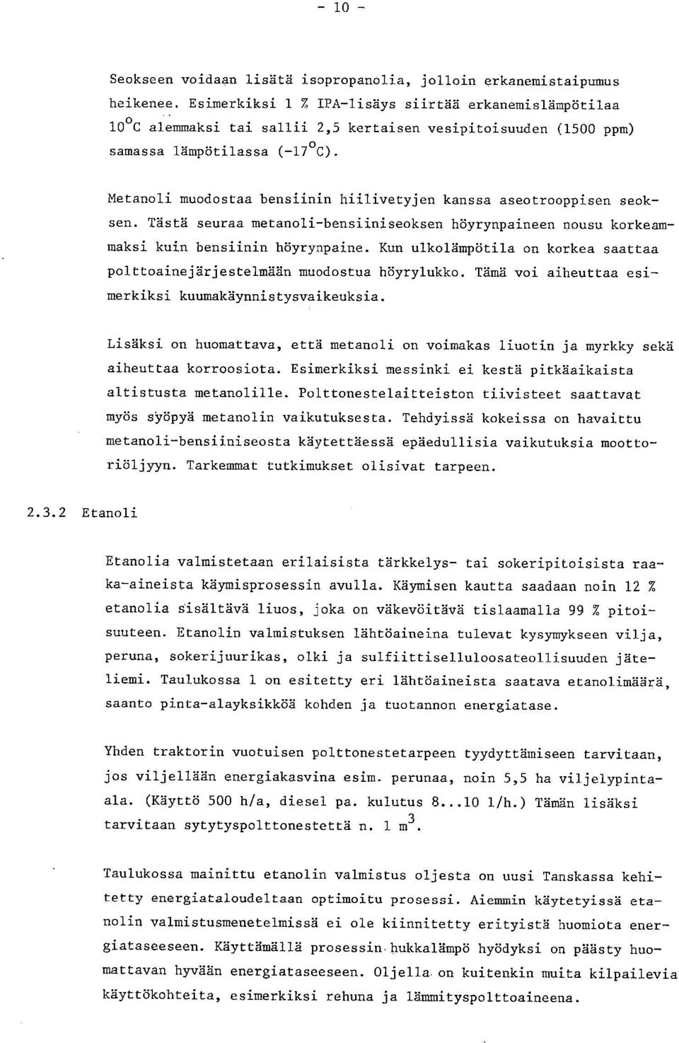 Metanoli muodostaa bensiinin hiilivetyjen kanssa aseotrooppisen seoksen. Tästä seuraa metanoli-bensiiniseoksen höyrynpaineen nousu korkeammaksi kuin bensiinin höyrynpaine.