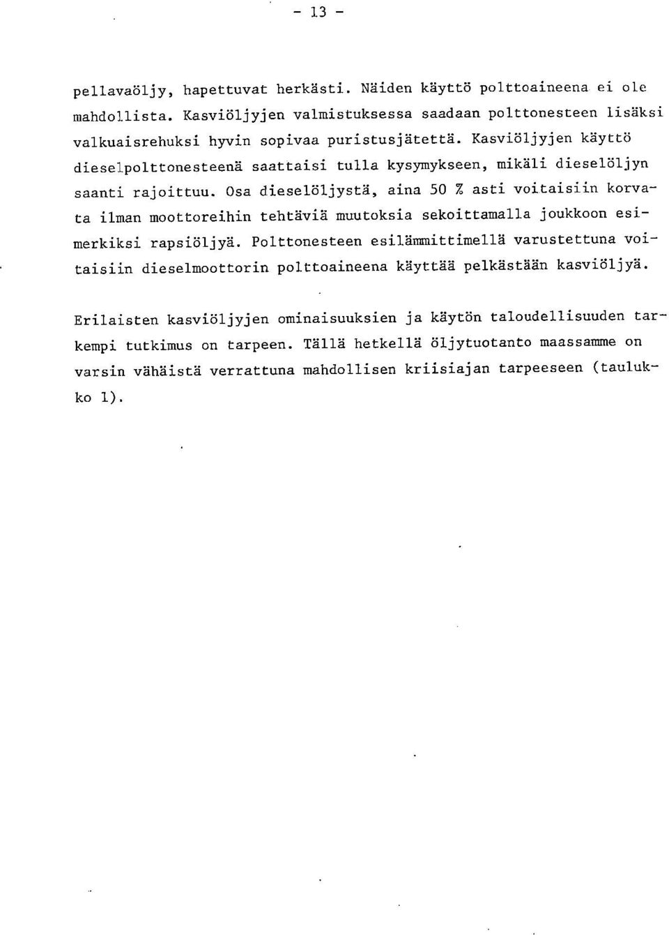 asti voitaisiin korvata ilman moottoreihin tehtäviä muutoksia sekoittamalla joukkoon esimerkiksi rapsiöljyä.