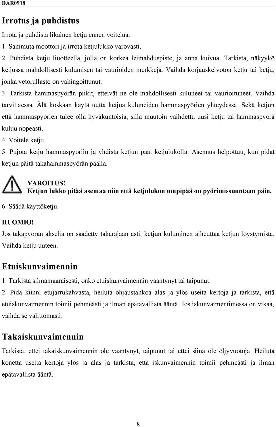 Vaihda korjauskelvoton ketju tai ketju, jonka vetorullasto on vahingoittunut. 3. Tarkista hammaspyörän piikit, etteivät ne ole mahdollisesti kuluneet tai vaurioituneet. Vaihda tarvittaessa.