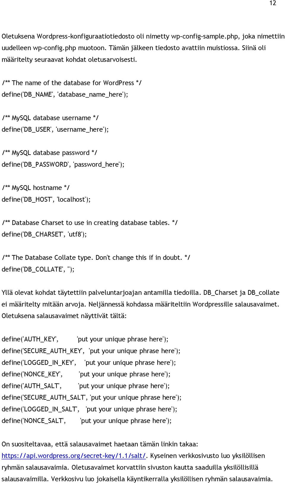 /** The name of the database for WordPress */ define('db_name', 'database_name_here'); /** MySQL database username */ define('db_user', 'username_here'); /** MySQL database password */