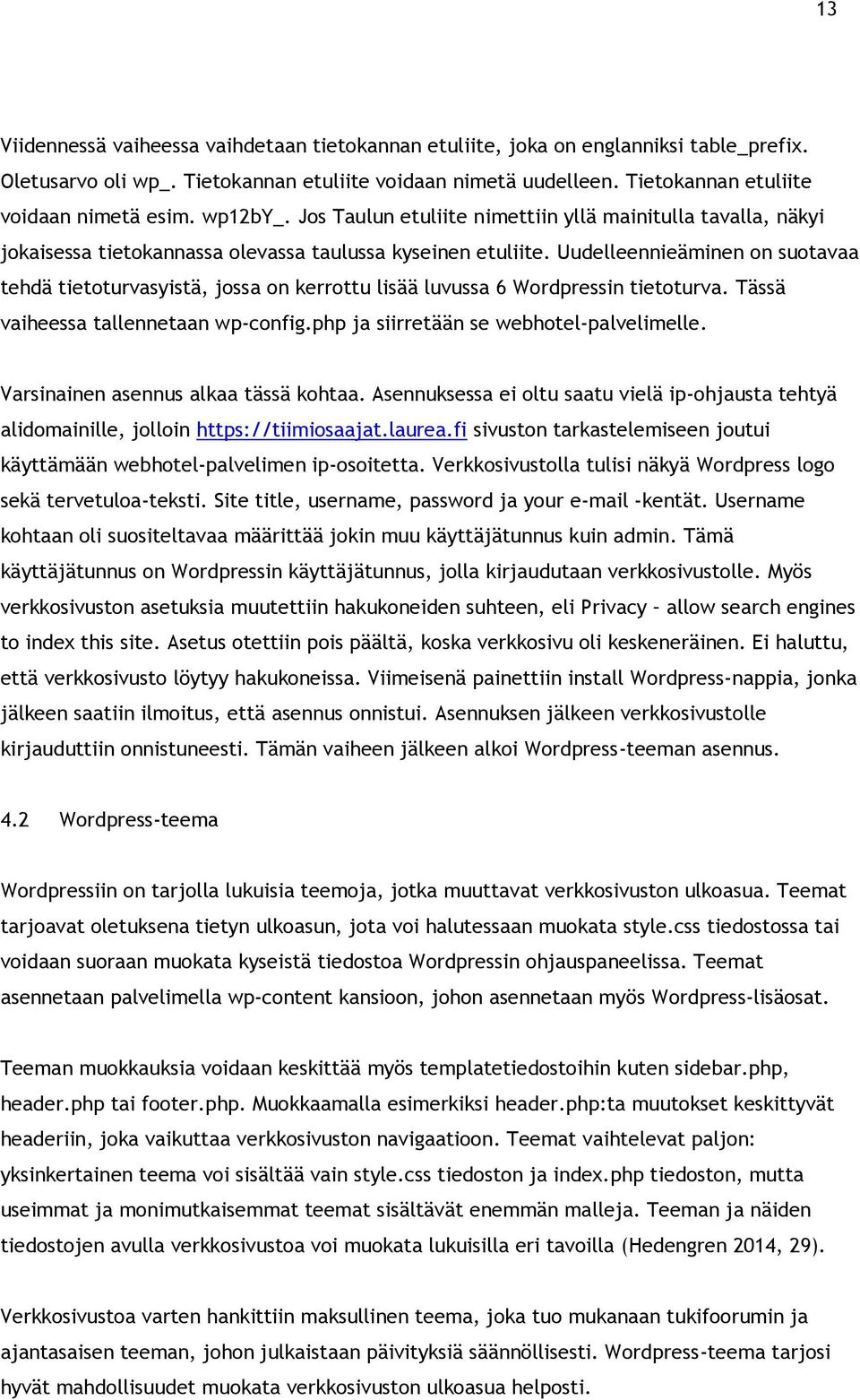 Uudelleennieäminen on suotavaa tehdä tietoturvasyistä, jossa on kerrottu lisää luvussa 6 Wordpressin tietoturva. Tässä vaiheessa tallennetaan wp-config.php ja siirretään se webhotel-palvelimelle.