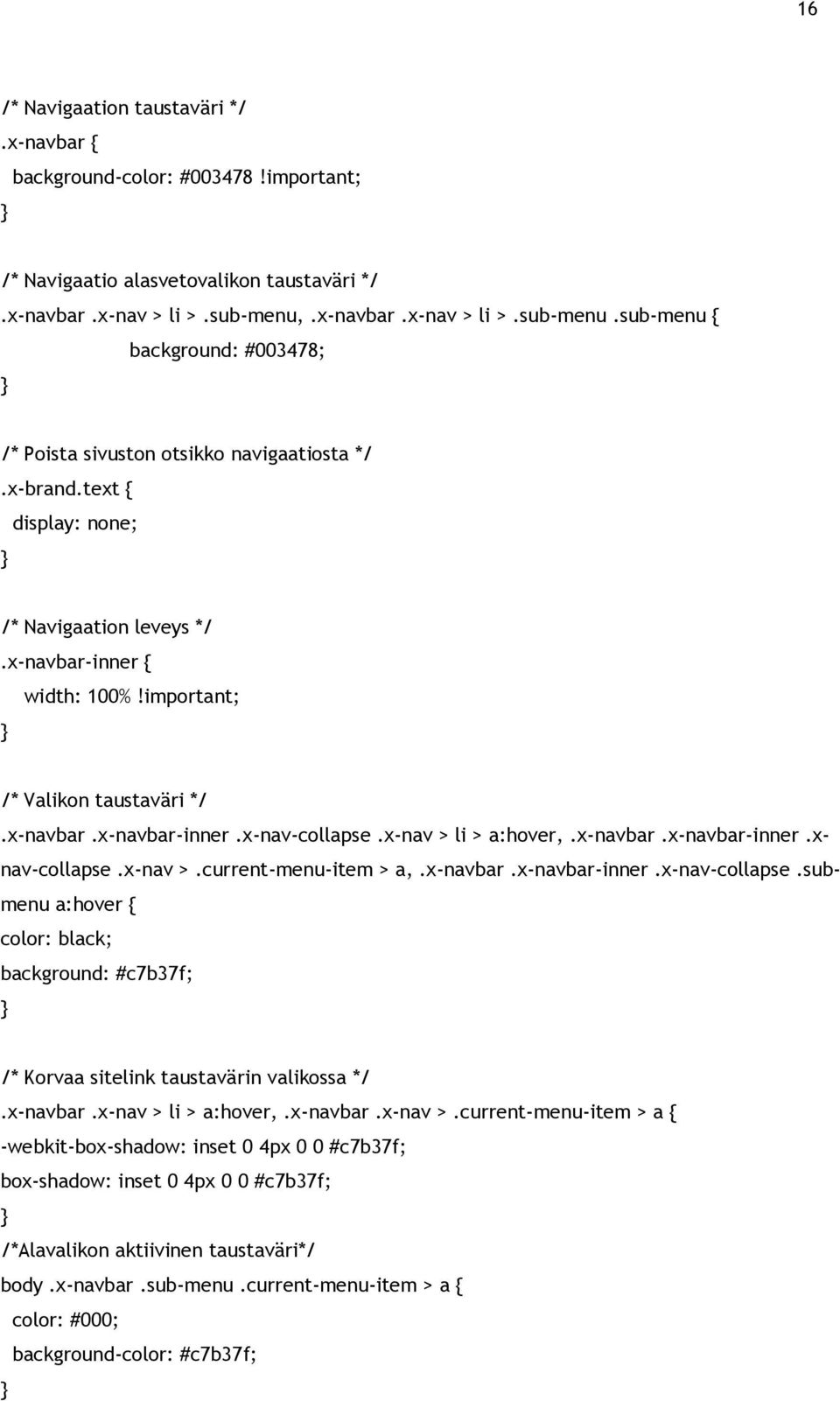 important; } /* Valikon taustaväri */.x-navbar.x-navbar-inner.x-nav-collapse.x-nav > li > a:hover,.x-navbar.x-navbar-inner.xnav-collapse.x-nav >.current-menu-item > a,.x-navbar.x-navbar-inner.x-nav-collapse.submenu a:hover { color: black; background: #c7b37f; } /* Korvaa sitelink taustavärin valikossa */.