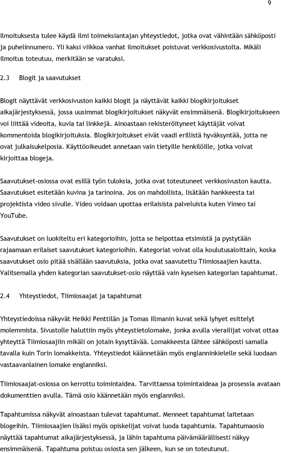 3 Blogit ja saavutukset Blogit näyttävät verkkosivuston kaikki blogit ja näyttävät kaikki blogikirjoitukset aikajärjestyksessä, jossa uusimmat blogikirjoitukset näkyvät ensimmäisenä.