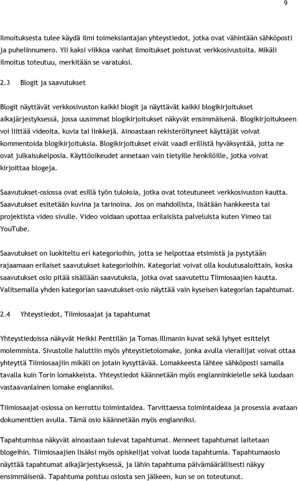 3 Blogit ja saavutukset Blogit näyttävät verkkosivuston kaikki blogit ja näyttävät kaikki blogikirjoitukset aikajärjestyksessä, jossa uusimmat blogikirjoitukset näkyvät ensimmäisenä.