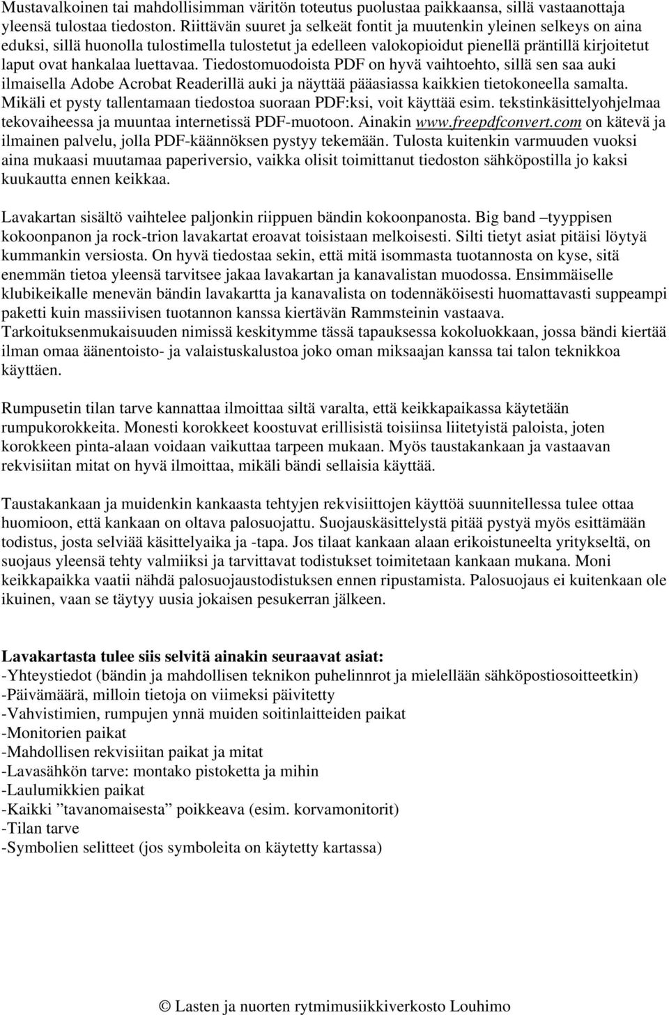 luettavaa. Tiedostomuodoista PDF on hyvä vaihtoehto, sillä sen saa auki ilmaisella Adobe Acrobat Readerillä auki ja näyttää pääasiassa kaikkien tietokoneella samalta.