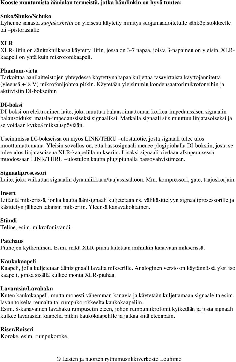 Phantom-virta Tarkoittaa äänilaitteistojen yhteydessä käytettynä tapaa kuljettaa tasavirtaista käyttöjännitettä (yleensä +48 V) mikrofonijohtoa pitkin.