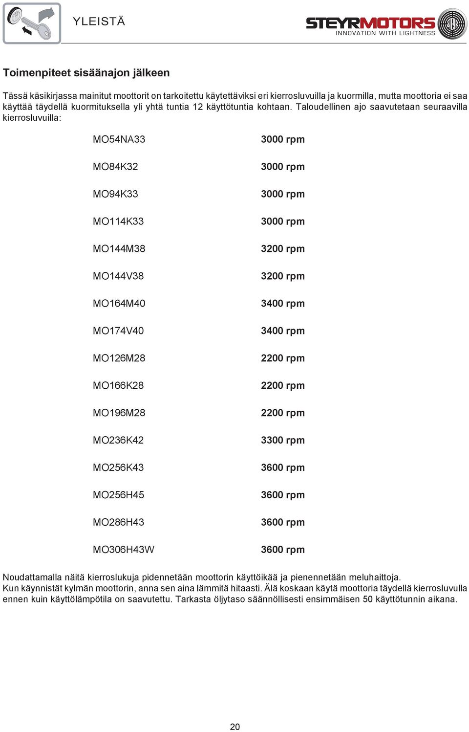 Taloudellinen ajo saavutetaan seuraavilla kierrosluvuilla: MO54NA33 MO84K32 MO94K33 MO114K33 MO144M38 MO144V38 MO164M40 MO174V40 MO126M28 MO166K28 MO196M28 MO236K42 MO256K43 MO256H45 MO286H43