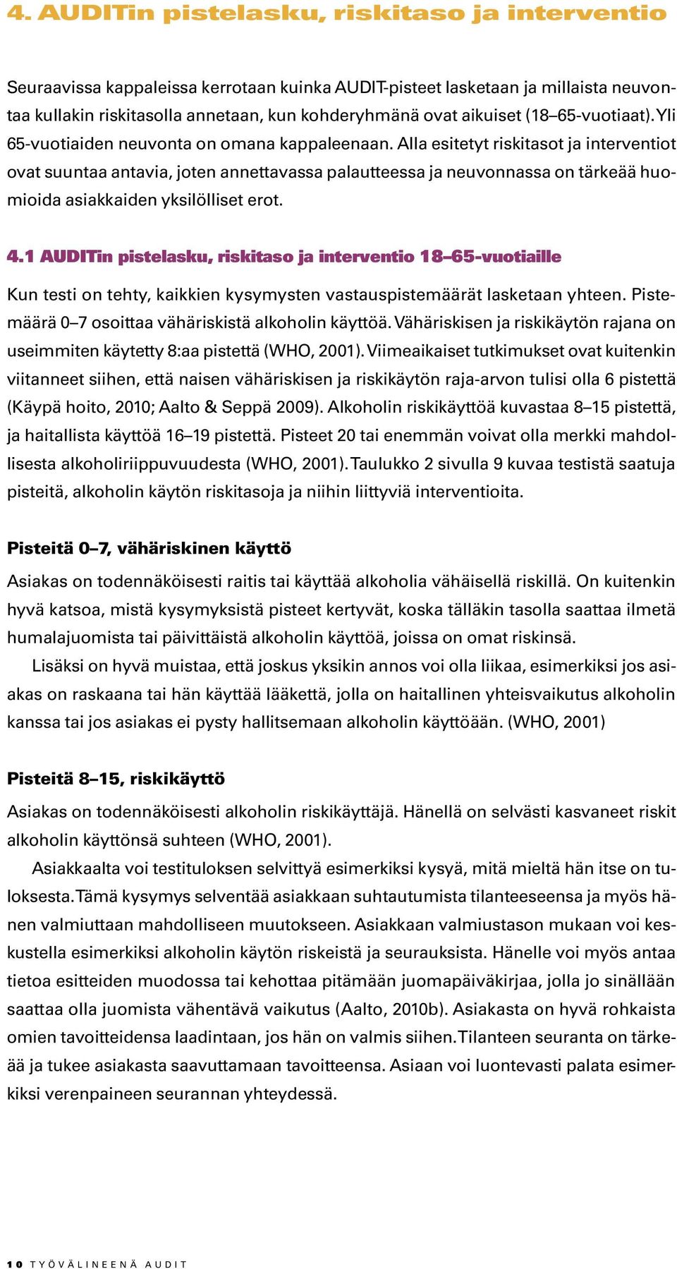 Alla esitetyt riskitasot ja interventiot ovat suuntaa antavia, joten annettavassa palautteessa ja neuvonnassa on tärkeää huomioida asiakkaiden yksilölliset erot. 4.