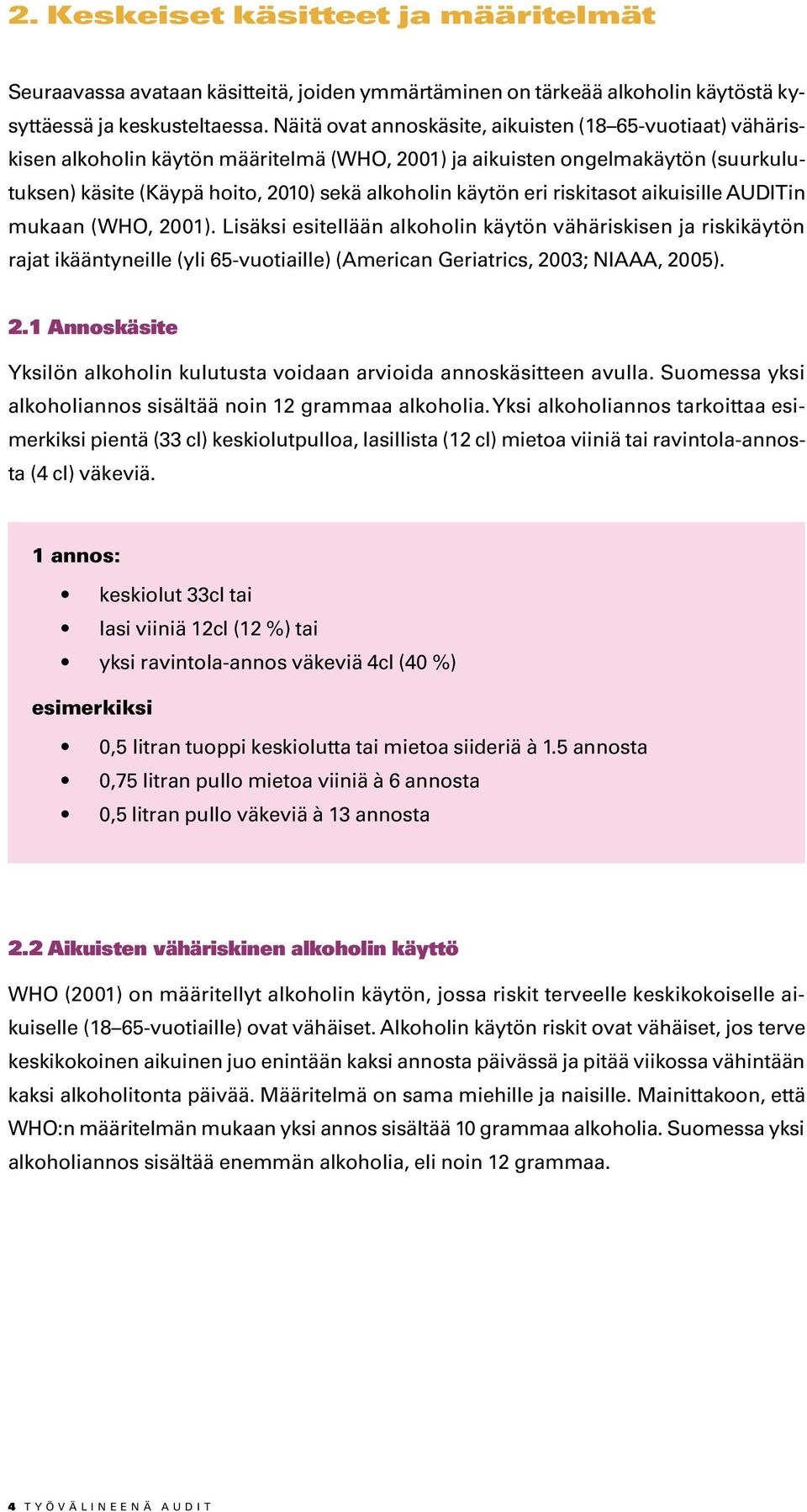 eri riskitasot aikuisille AUDITin mukaan (WHO, 2001). Lisäksi esitellään alkoholin käytön vähäriskisen ja riskikäytön rajat ikääntyneille (yli 65-vuotiaille) (American Geriatrics, 2003; NIAAA, 2005).