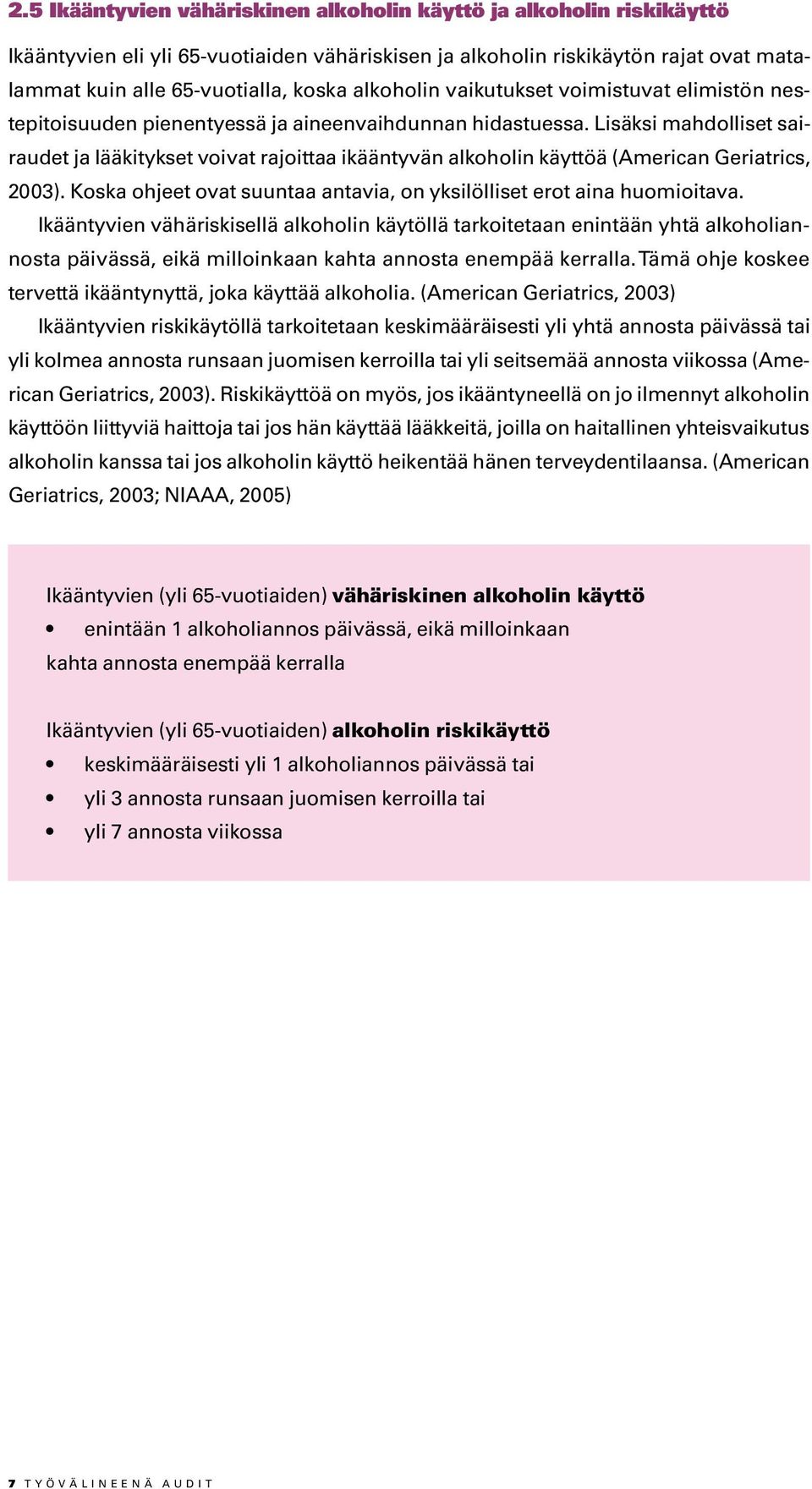 Lisäksi mahdolliset sairaudet ja lääkitykset voivat rajoittaa ikääntyvän alkoholin käyttöä (American Geriatrics, 2003). Koska ohjeet ovat suuntaa antavia, on yksilölliset erot aina huomioitava.